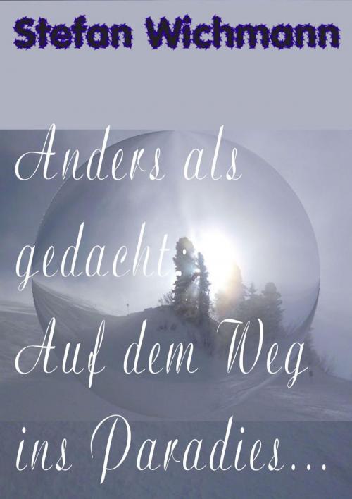 Cover of the book Anders als gedacht: Auf dem Weg ins Paradies ... by Stefan Wichmann, epubli