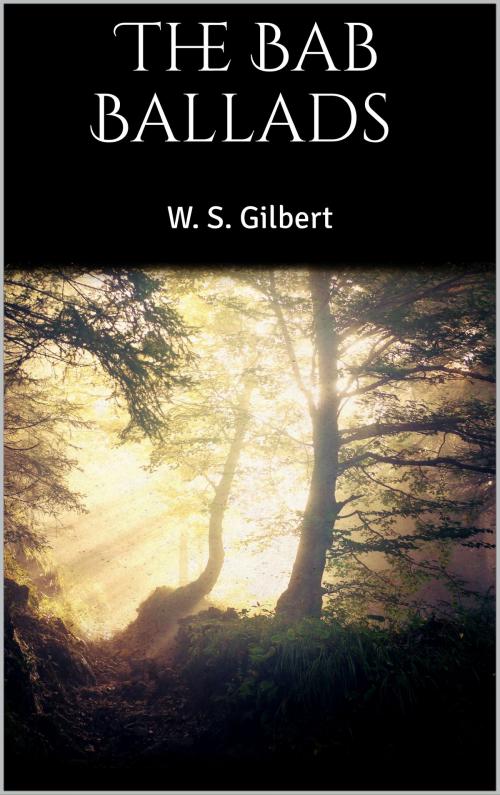 Cover of the book The Bab Ballads by W. S. Gilbert, Books on Demand