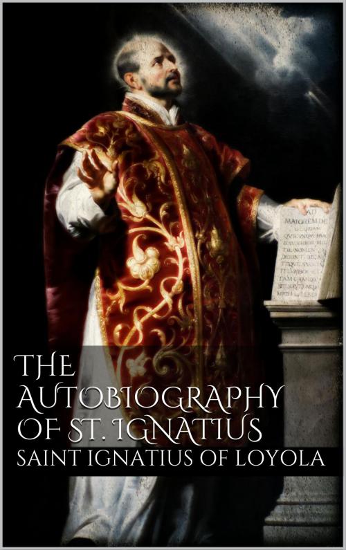 Cover of the book The Autobiography of St. Ignatius by Saint Ignatius Of Loyola, Books on Demand