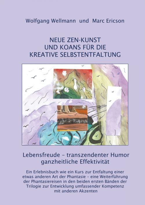 Cover of the book NEUE ZEN-KUNST UND KOANS FÜR DIE KREATIVE SELBSTENTFALTUNG by Wolfgang Wellmann, Marc Ericson, Books on Demand