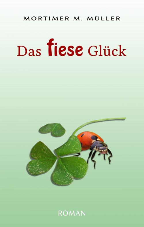 Cover of the book Das fiese Glück by Mortimer M. Müller, Books on Demand