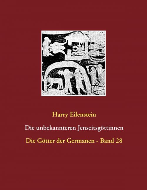 Cover of the book Die unbekannteren Jenseitsgöttinnen by Harry Eilenstein, Books on Demand