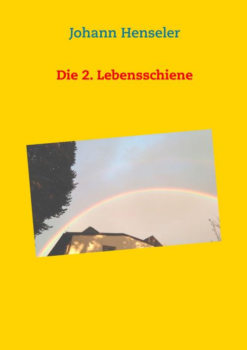 Cover of the book Die 2. Lebensschiene by Johann Henseler, Books on Demand