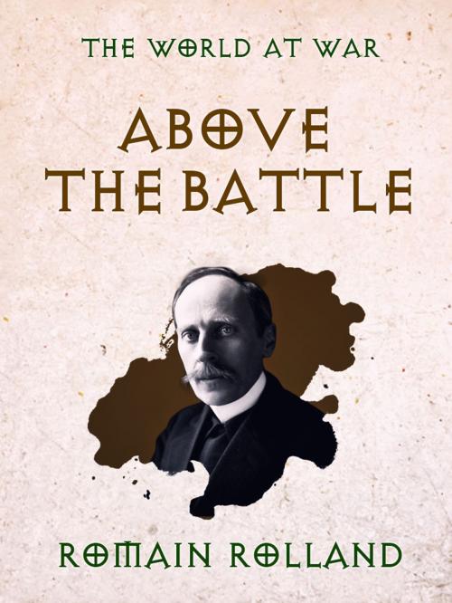 Cover of the book Above the Battle by Romain Rolland, Otbebookpublishing