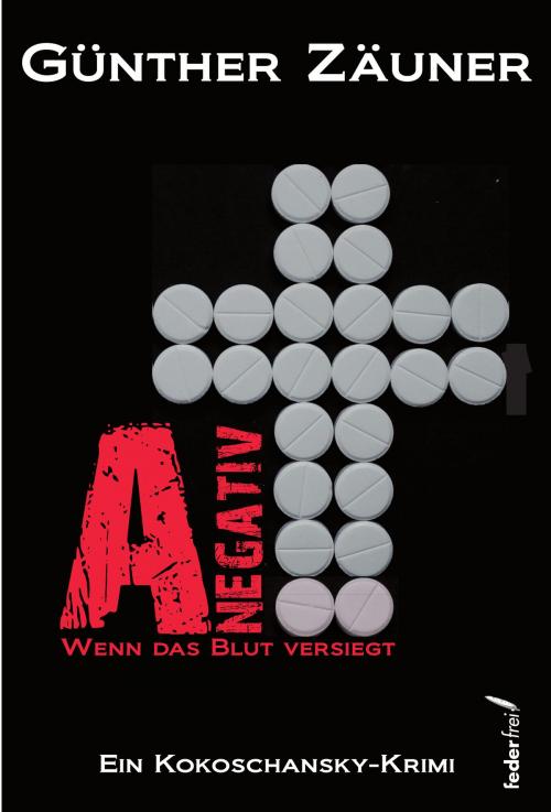 Cover of the book A negativ: Wenn das Blut versiegt. Österreich Krimi by Günther Zäuner, Federfrei Verlag