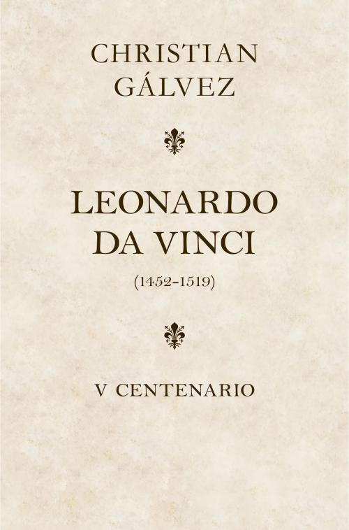 Cover of the book Leonardo da Vinci. 500 años (edición estuche con: Matar a Leonardo da Vinci | Leonardo da Vinci -cara a cara-) by Christian Gálvez, Penguin Random House Grupo Editorial España