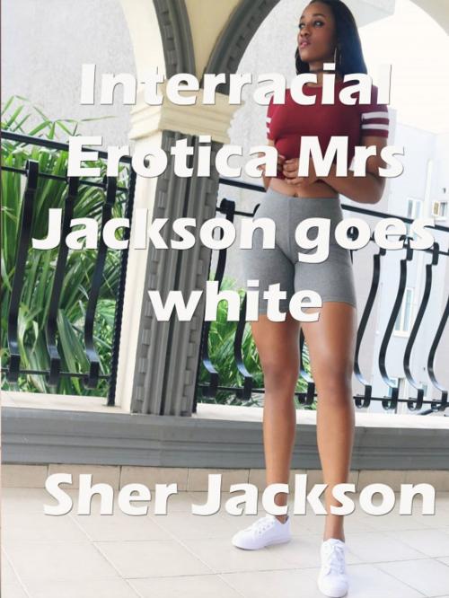 Cover of the book Interracial Erotica Mrs. Jackson goes white by Sher Jackson, LeePubAuth