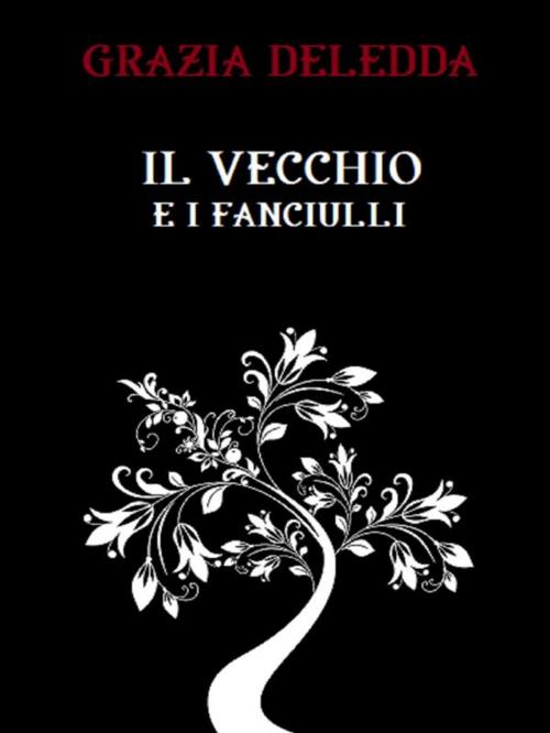 Cover of the book Il vecchio e i fanciulli by Grazia Deledda, Bauer Books