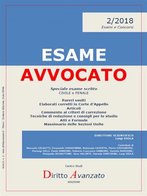 Cover of the book ESAME AVVOCATO 2/2018. Speciale esame scritto by Flavio CASSANDRO, Emanuele CARADONNA, Natassija CASERTA, Pierluigi GILLI, Roberto Francesco IANNONE, Daniele VENTURINI, Luigi VIOLA (Direttore scientifico), Giulio SPINA (Direttore editoriale), Manuela CALAUTTI, Luigi VIOLA, Paolo IANNONE, Daniela NARDONE, Pierpaolo SCHIATTONE, Vera VALENTE, Diritto Avanzato