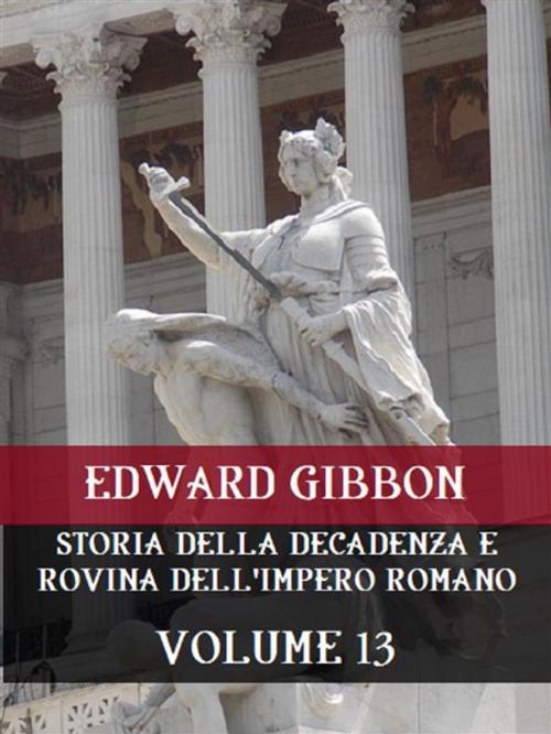 Cover of the book Storia della decadenza e rovina dell'Impero Romano Volume 13 by Edward Gibbon, Bauer Books