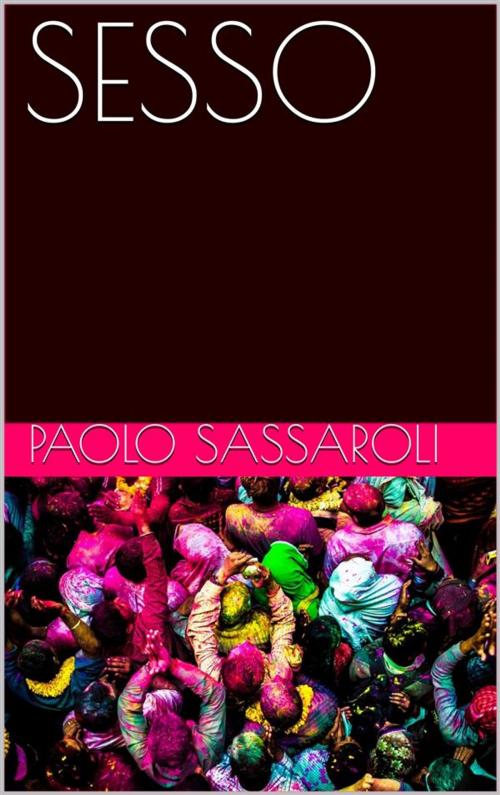 Cover of the book Sesso by Paolo Sassaroli, Paolo Sassaroli, Paolo Sassaroli