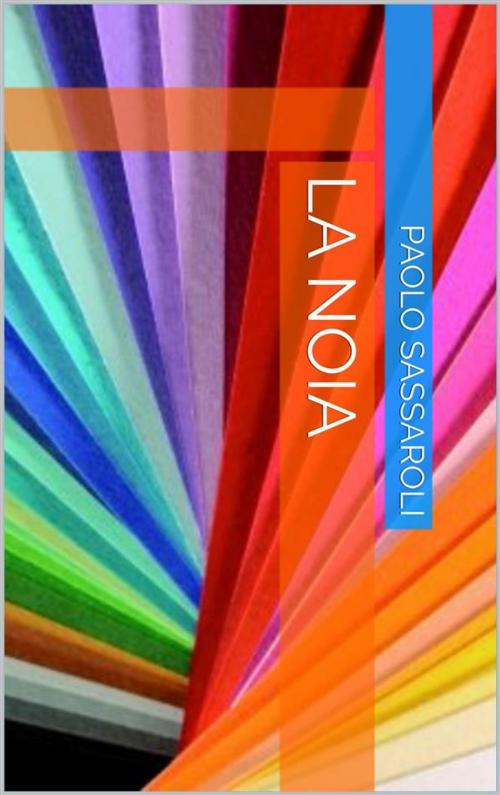 Cover of the book La noia by Paolo Sassaroli, Paolo Sassaroli, Paolo Sassaroli