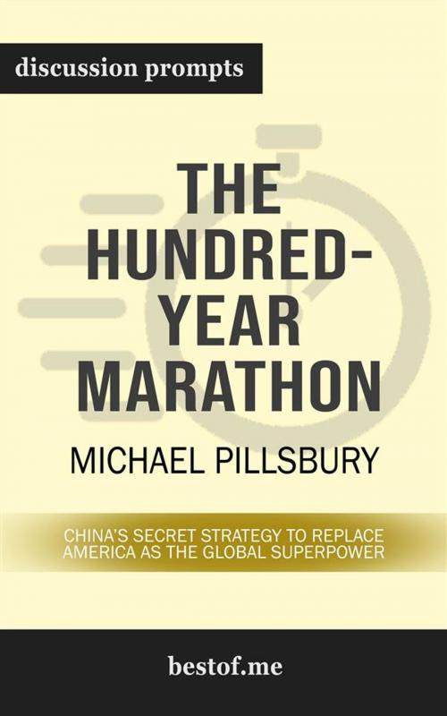 Cover of the book Summary: "The Hundred-Year Marathon: China's Secret Strategy to Replace America as the Global Superpower" by Michael Pillsbury | Discussion Prompts by bestof.me, bestof.me