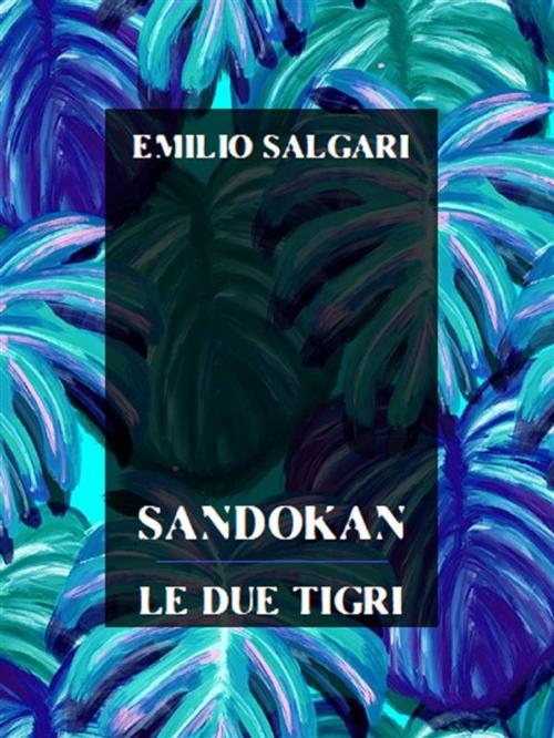 Cover of the book Sandokan, Le due tigri by Emilio Salgari, Bauer Books