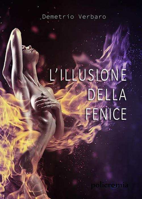 Cover of the book L'illusione della fenice by Demetrio Verbaro, PubMe