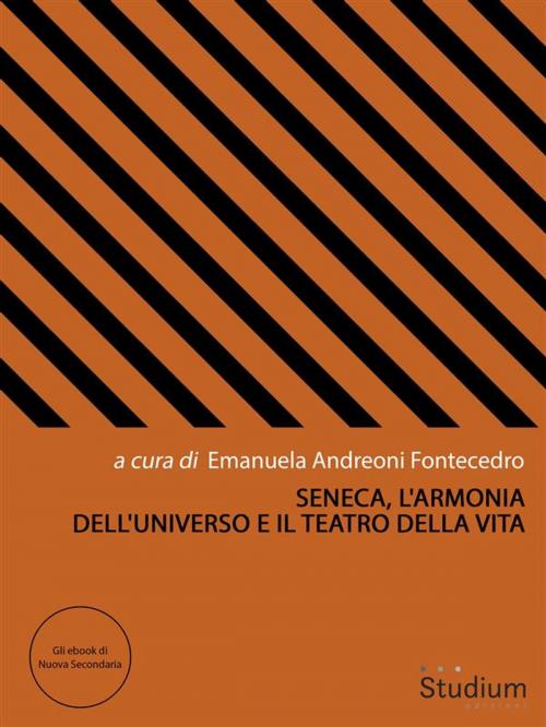 Cover of the book Seneca, l'armonia dell'universo e il teatro della vita by Emanuela Andreoni Fontecedro, Edizioni Studium S.r.l.