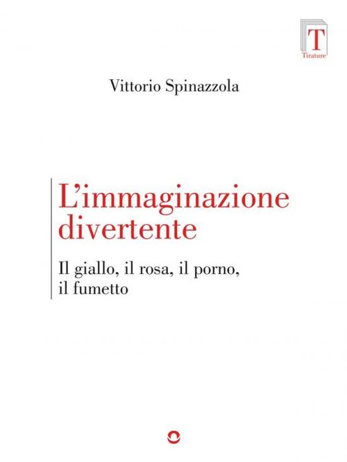 Cover of the book L’immaginazione divertente. Il giallo, il rosa, il porno, il fumetto by Vittorio Spinazzola, goWare