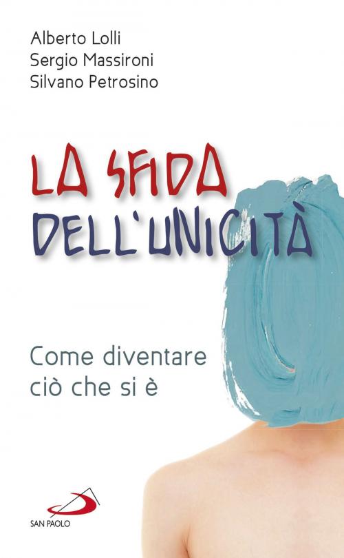 Cover of the book La sfida dell'unicità by Alberto Lolli, Sergio Massironi, Silvano Petrosino, San Paolo Edizioni