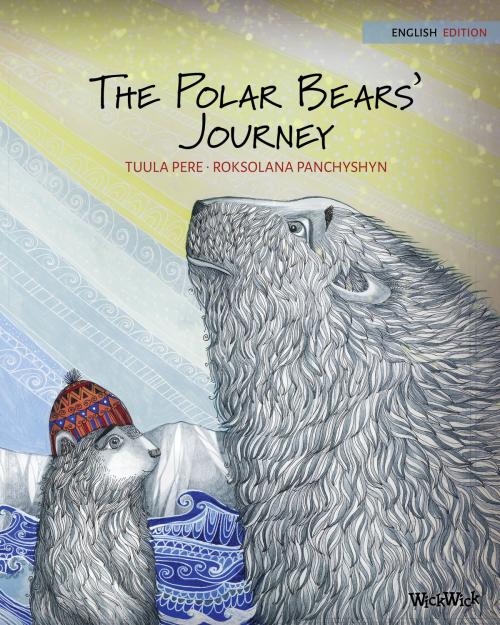 Cover of the book The Polar Bears’ Journey by Tuula Pere, Wickwick