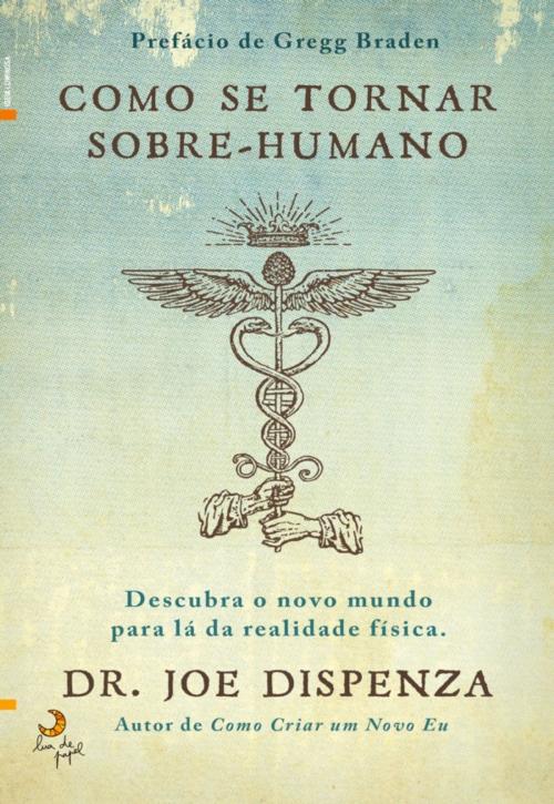 Cover of the book Como Se Tornar Sobre-humano by Dr. Joe Dispenza, LUA DE PAPEL