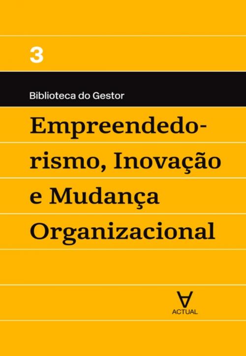 Cover of the book Empreendedorismo, Inovação e Mudança Organizacional by Manuel Alberto Ramos Maçães, Actual Editora