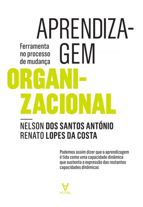 Cover of the book Aprendizagem Organizacional - ferramenta no processo de mudança by Nelson Dos Santos António; Renato Lopes da Costa, Actual Editora