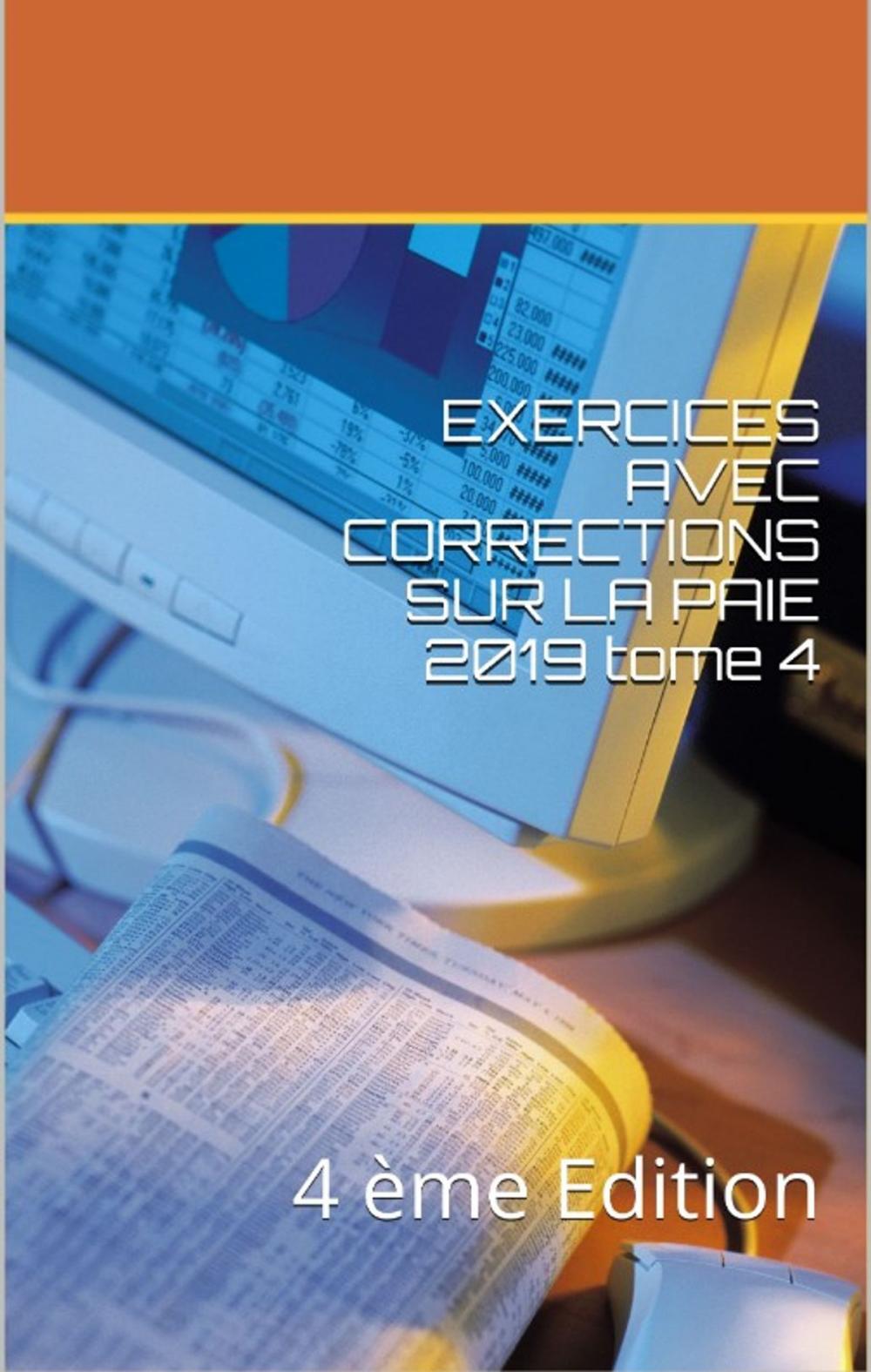 Big bigCover of EXERCICES AVEC CORRECTIONS SUR LA PAIE 2019 tome 4