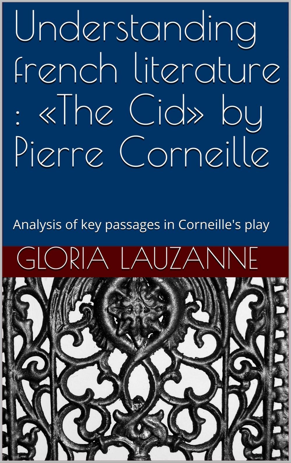 Big bigCover of Understanding french literature : «The Cid» by Pierre Corneille