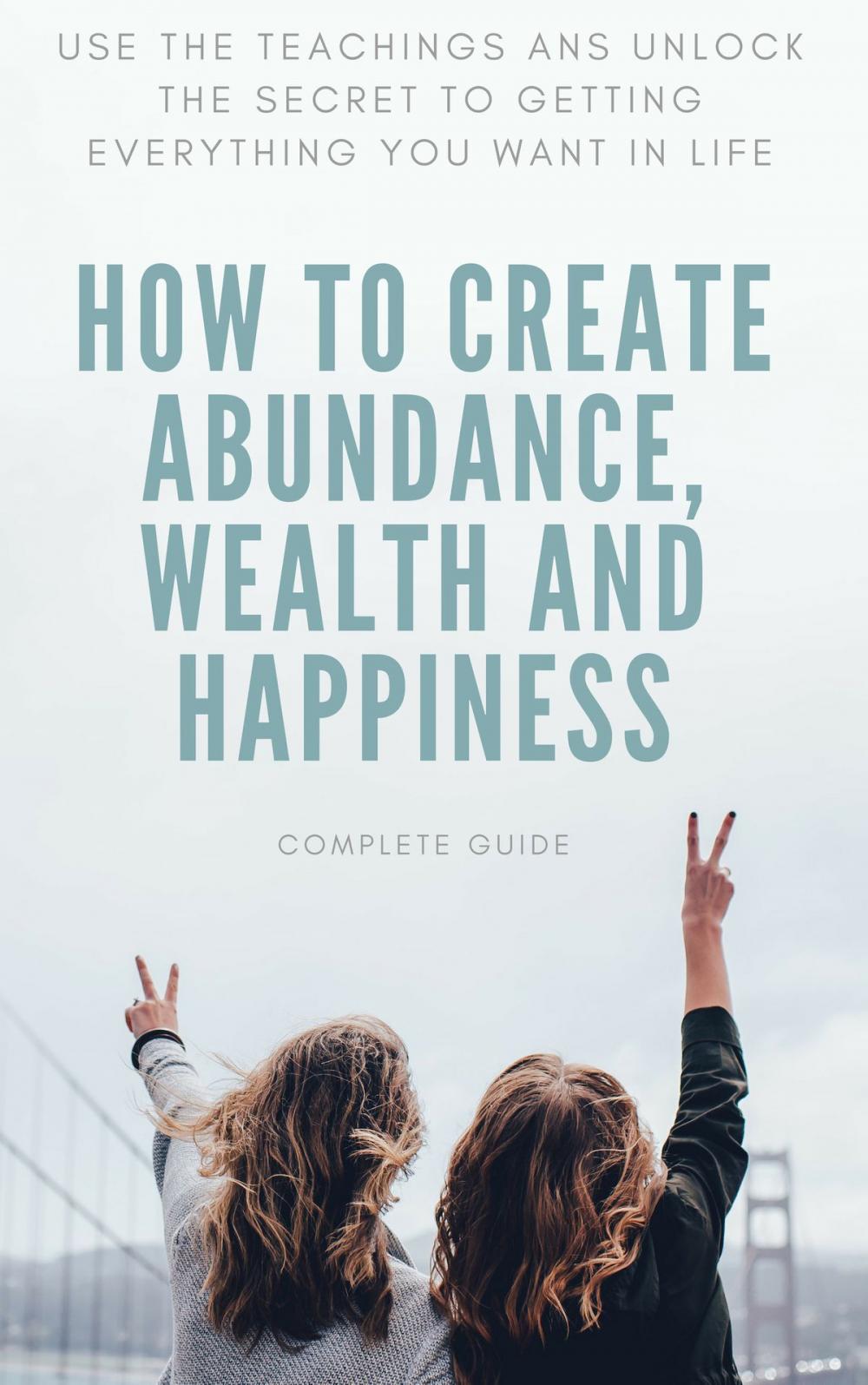 Big bigCover of How to Create Abundance, Wealth and Happiness