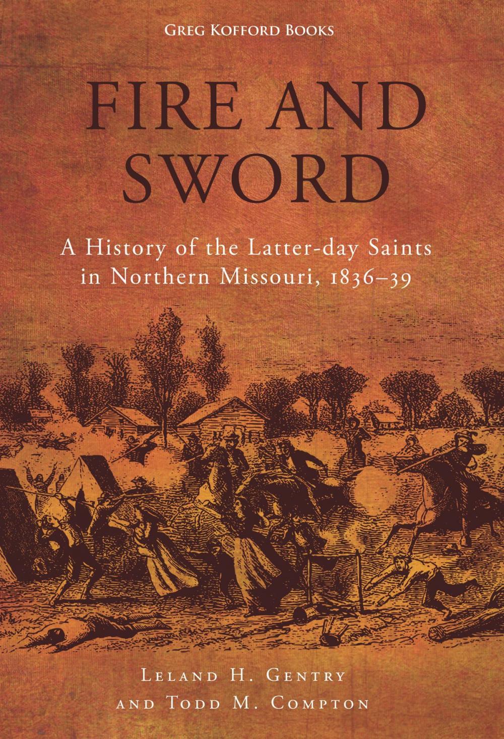 Big bigCover of Fire and Sword: A History of the Latter-day Saints in Northern Missouri, 1836-39