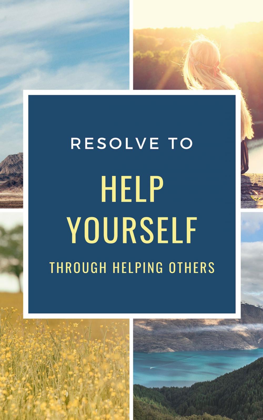 Big bigCover of Resolve To Help Yourself Through Helping Others