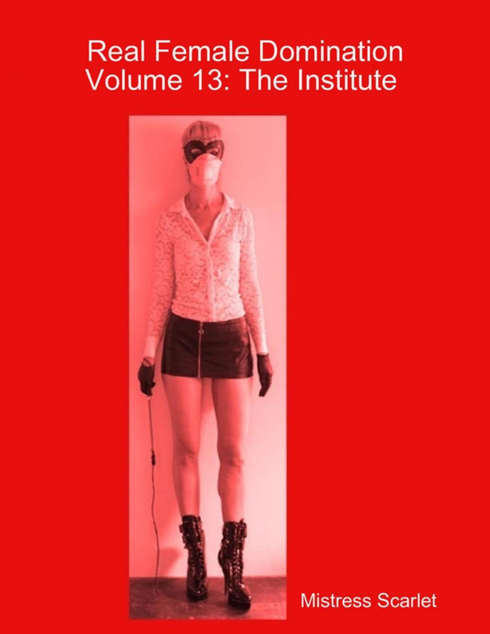 Big bigCover of Real Female Domination: Volume 13: The Institute