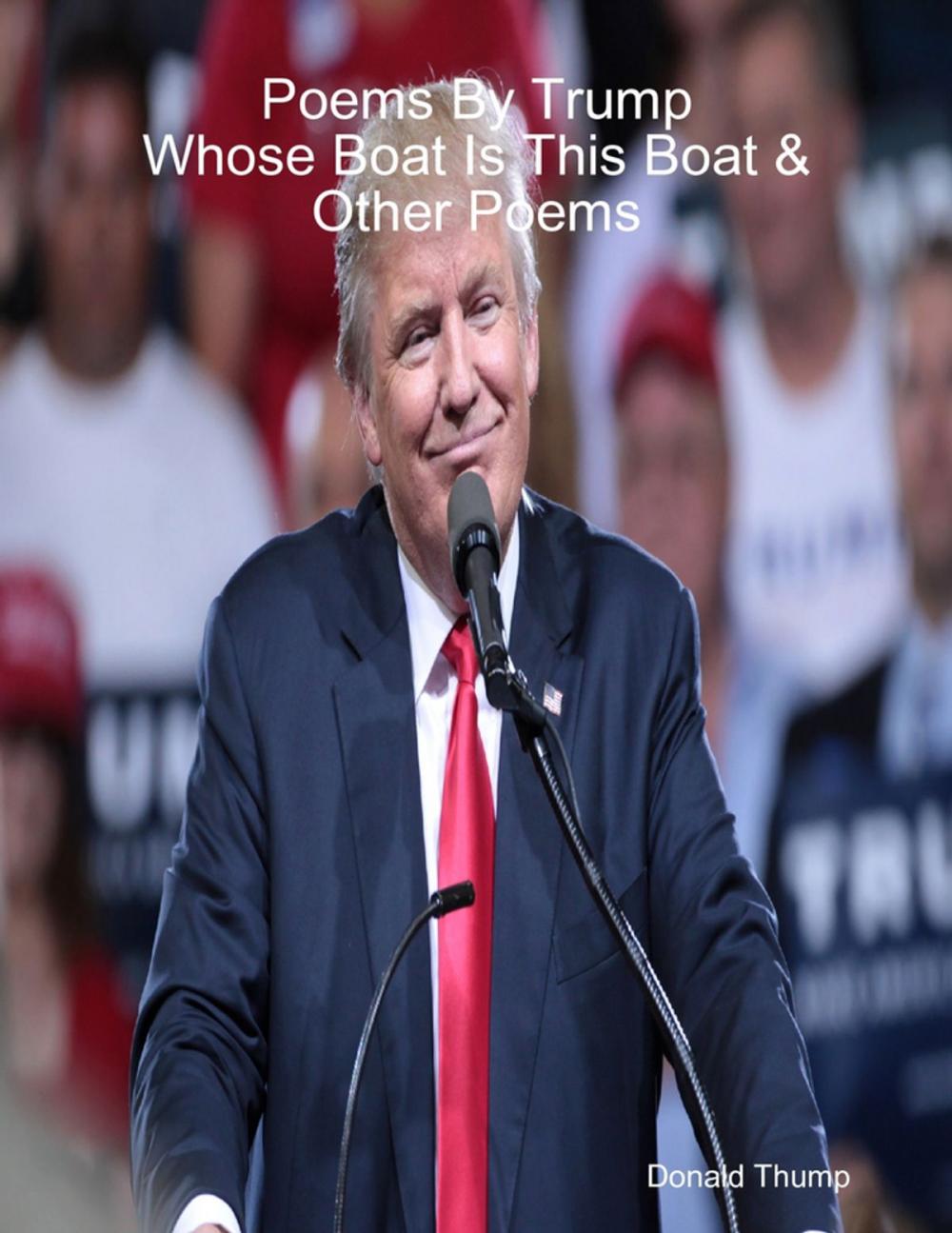 Big bigCover of Poems By Trump: Whose Boat Is This Boat & Other Poems