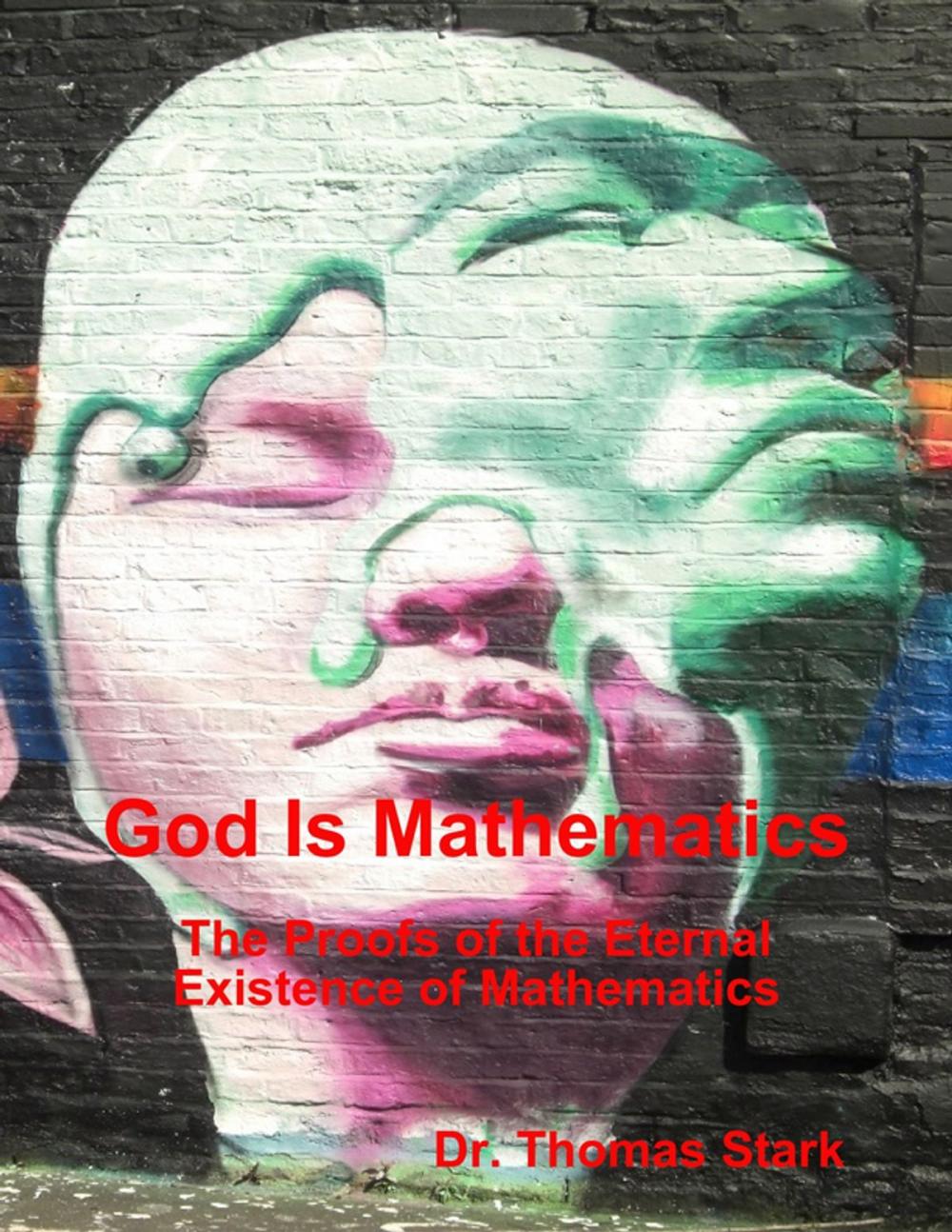 Big bigCover of God Is Mathematics: The Proofs of the Eternal Existence of Mathematics