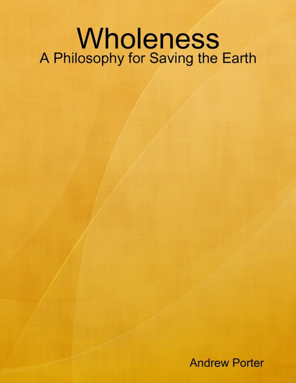 Big bigCover of Wholeness: A Philosophy for Saving the Earth