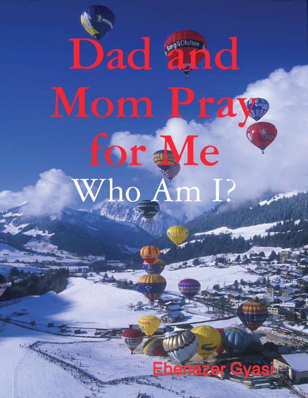 Big bigCover of Dad and Mom Pray for Me: Who Am I?