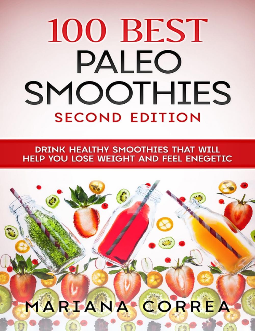 Big bigCover of 100 Best Paleo Smoothies Second Edition - Drink Healthy Smoothies That Will Help You Lose Weight and Feel Energetic