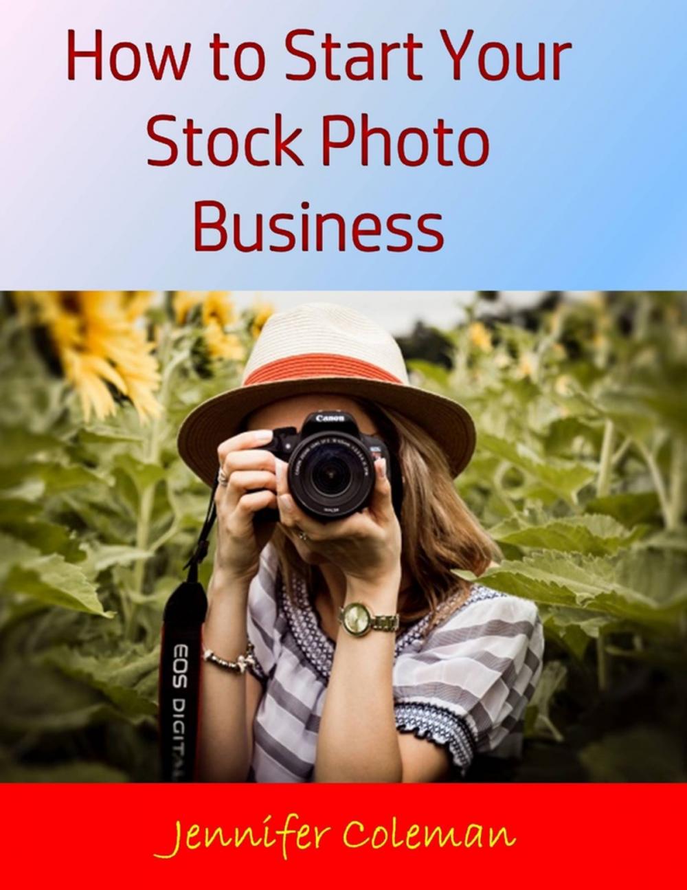 Big bigCover of How to Start Your Stock Photo Business