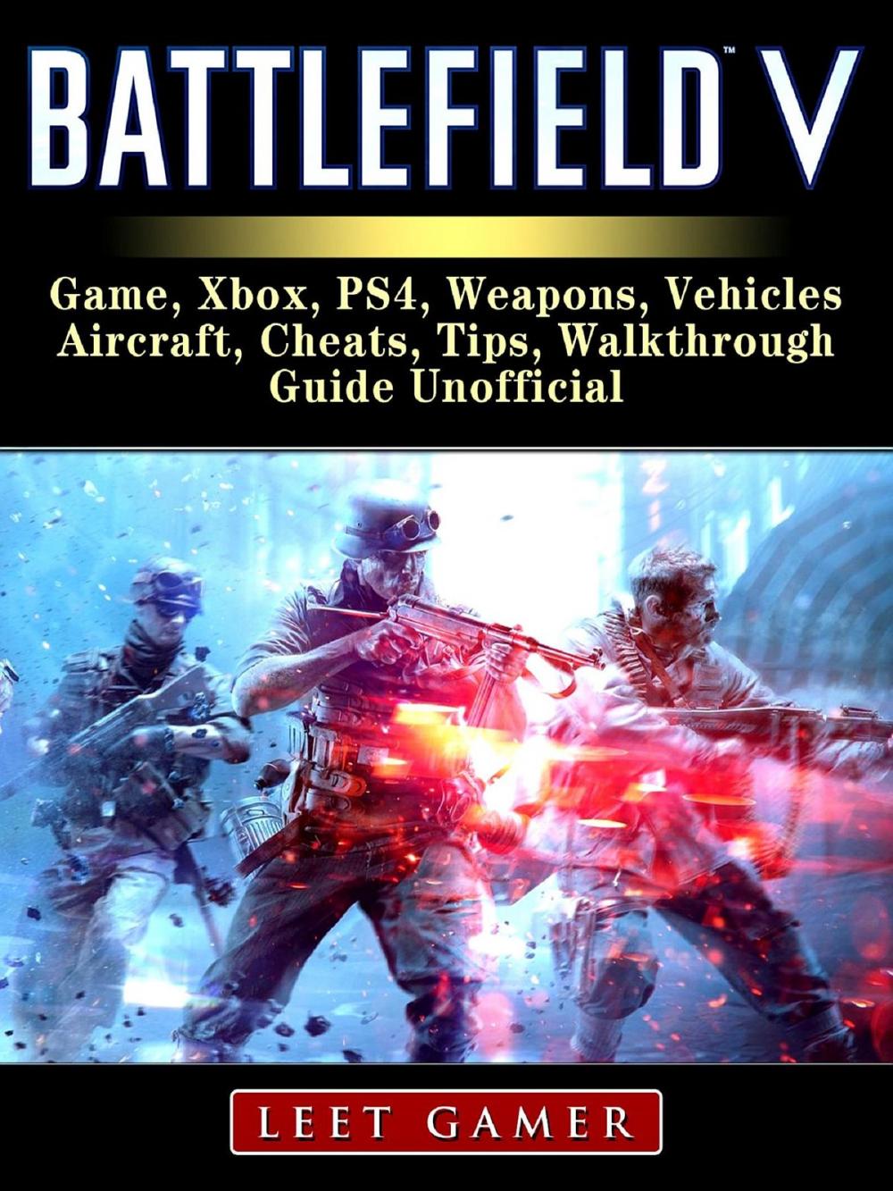 Big bigCover of Battlefield V Game, Xbox, PS4, Weapons, Vehicles, Aircraft, Cheats, Tips, Walkthrough, Guide Unofficial