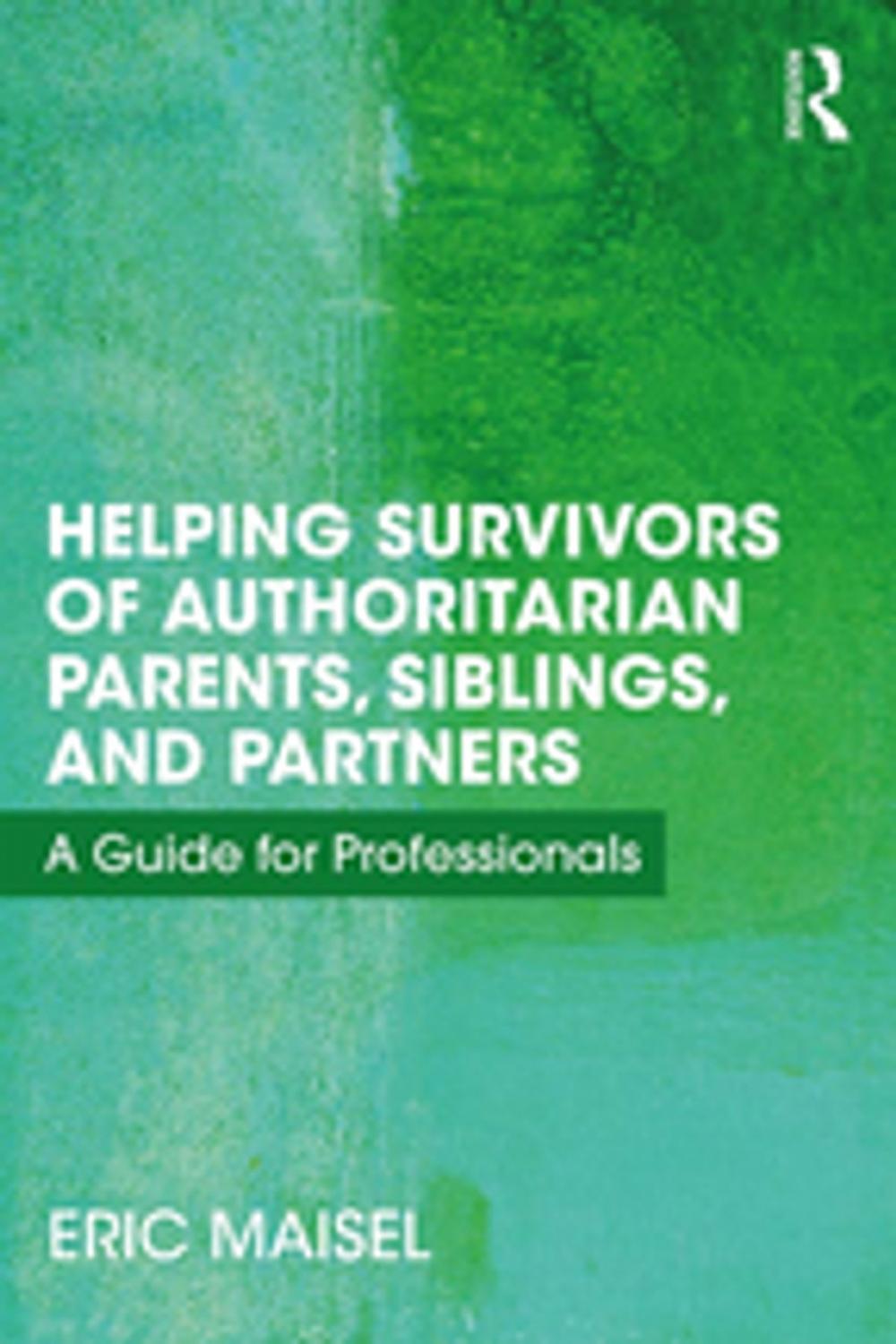 Big bigCover of Helping Survivors of Authoritarian Parents, Siblings, and Partners