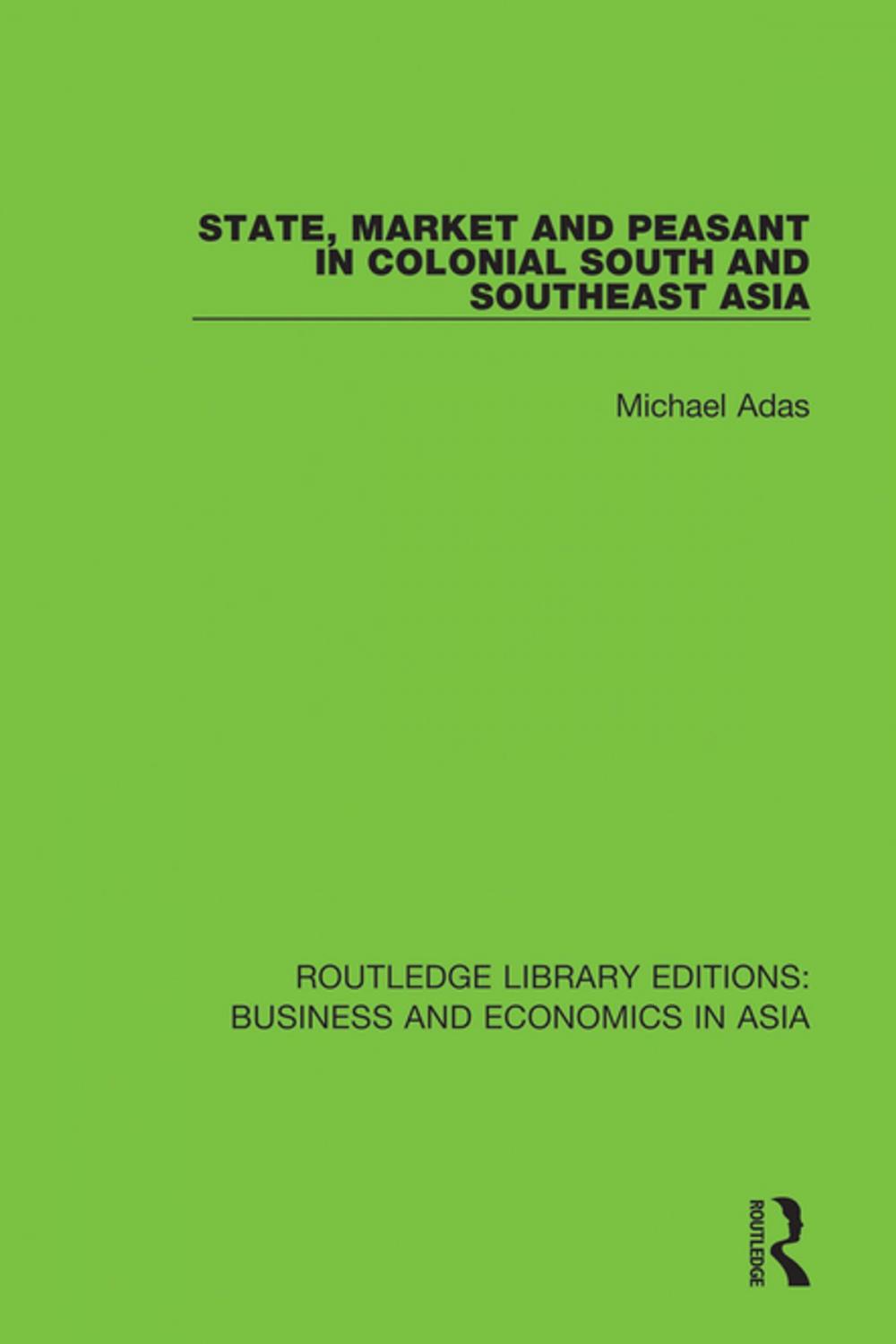 Big bigCover of State, Market and Peasant in Colonial South and Southeast Asia