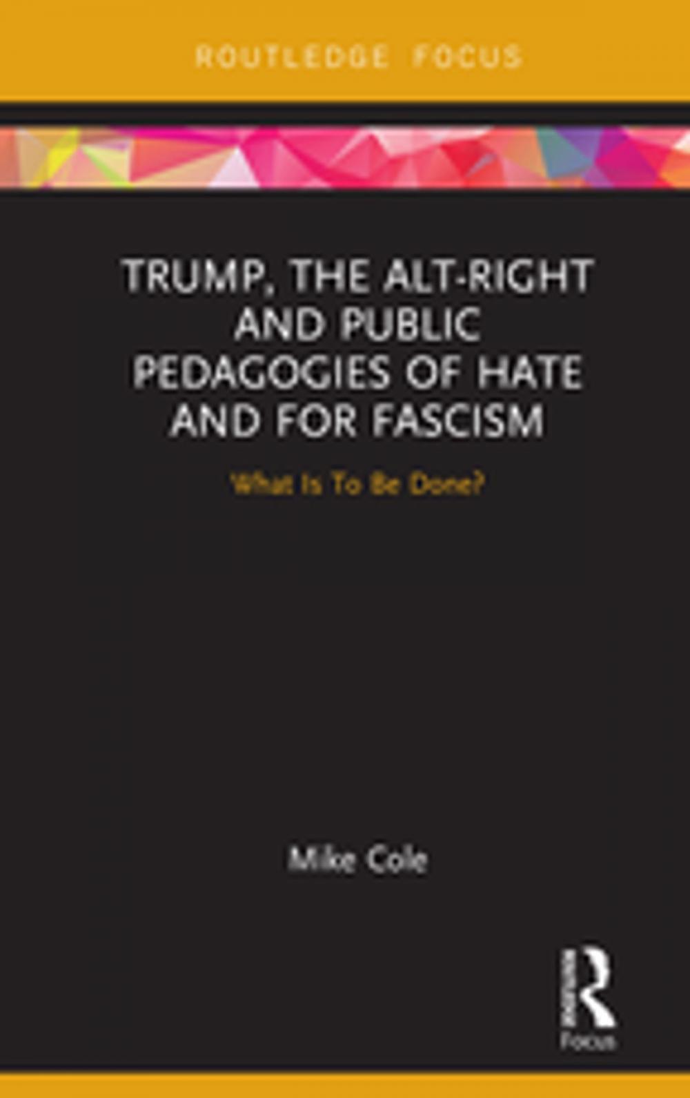 Big bigCover of Trump, the Alt-Right and Public Pedagogies of Hate and for Fascism