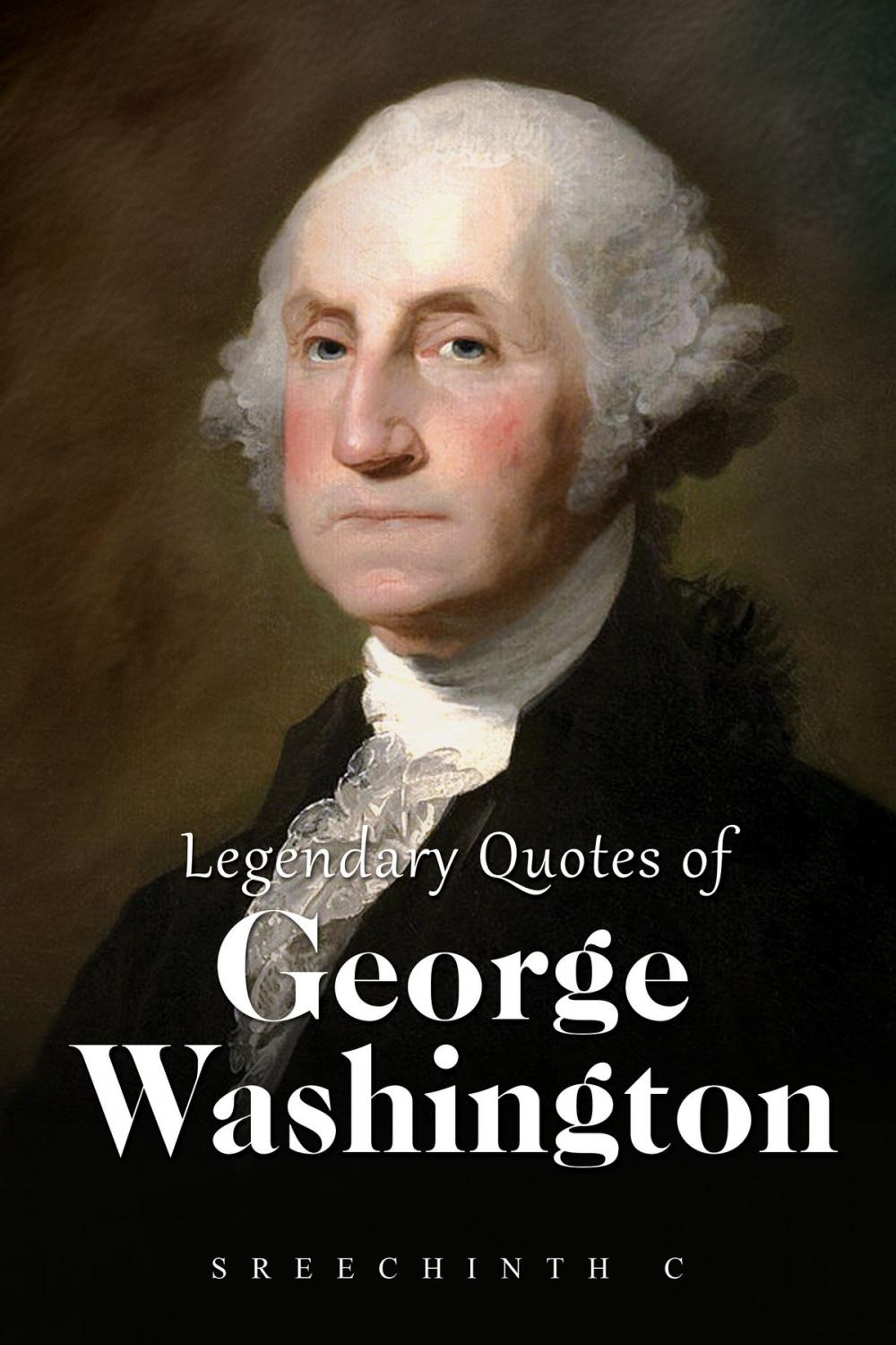 Big bigCover of Legendary Quotes of George Washington: George Washington Quotes