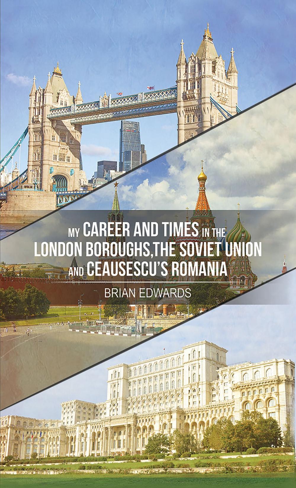 Big bigCover of My Career and Times in the London Boroughs, the Soviet Union and Ceausescu's Romania