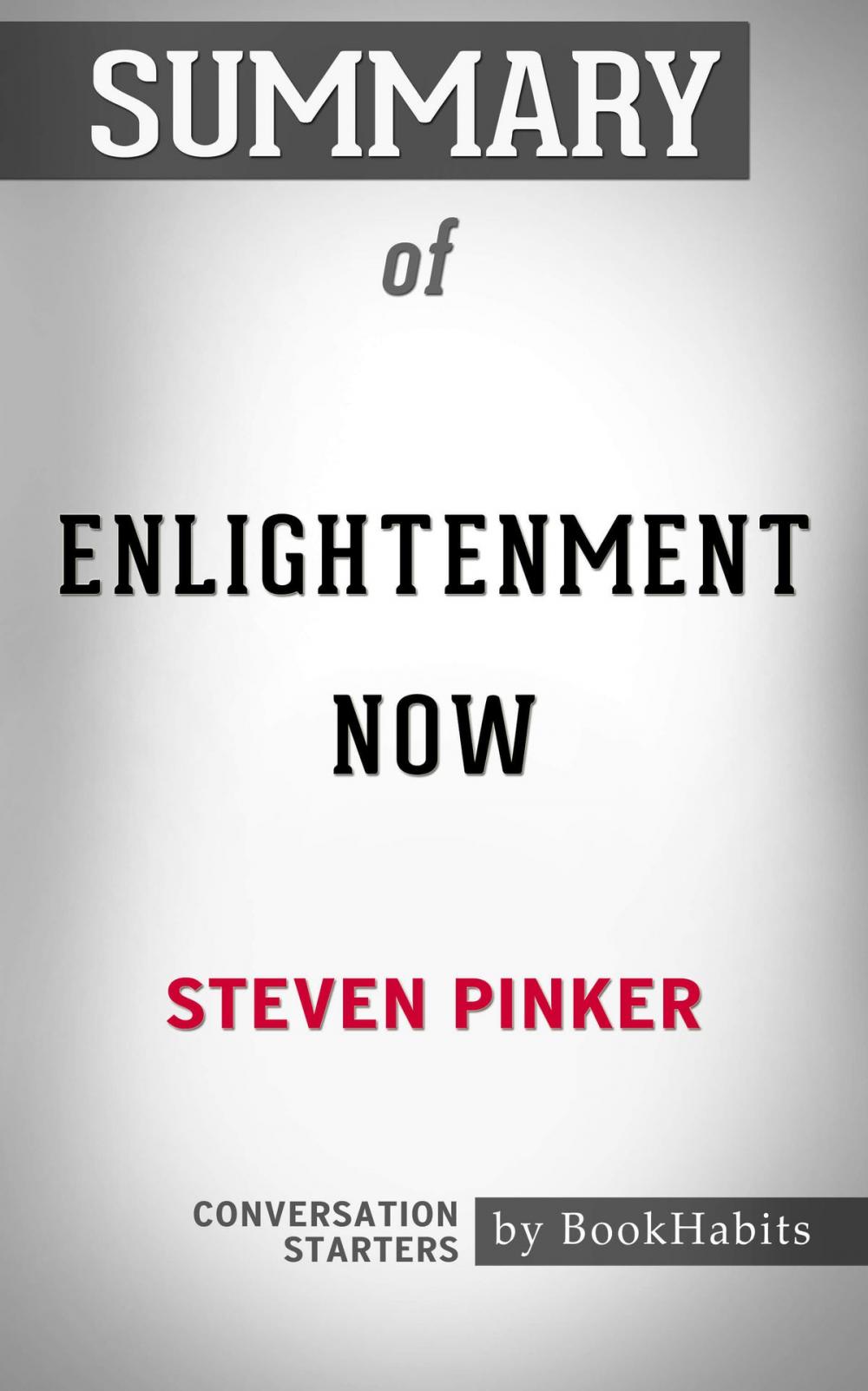 Big bigCover of Summary of Enlightenment Now: The Case for Reason, Science, Humanism, and Progress by Steven Pinker | Conversation Starters