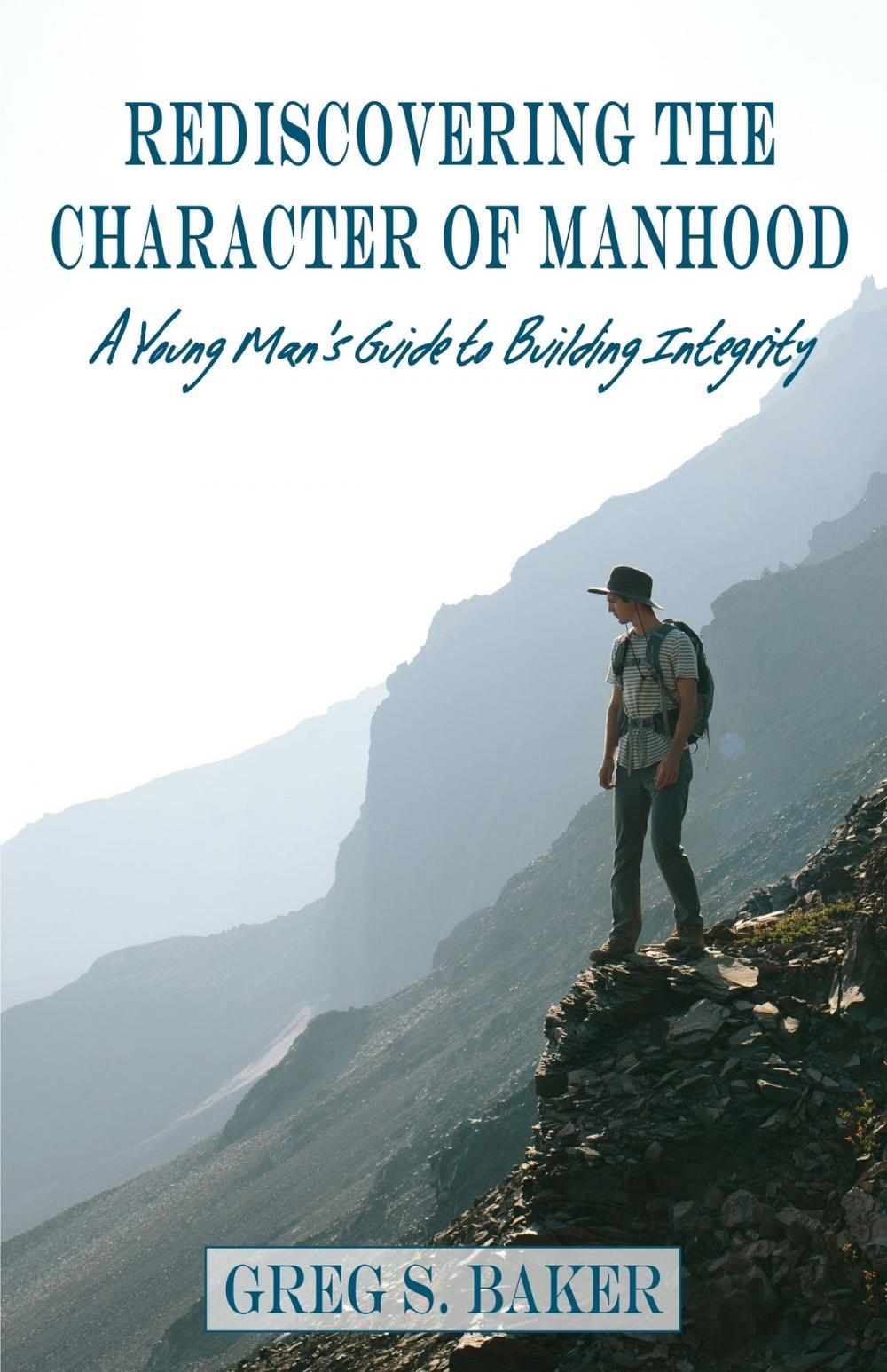 Big bigCover of Rediscovering the Character of Manhood: A Young Man's Guide to Building Integrity