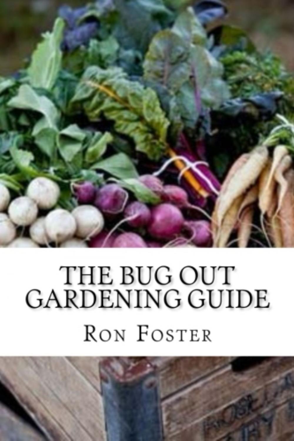 Big bigCover of The Bug Out Gardening Guide: Growing Survival Garden Food When It Absolutely Matters