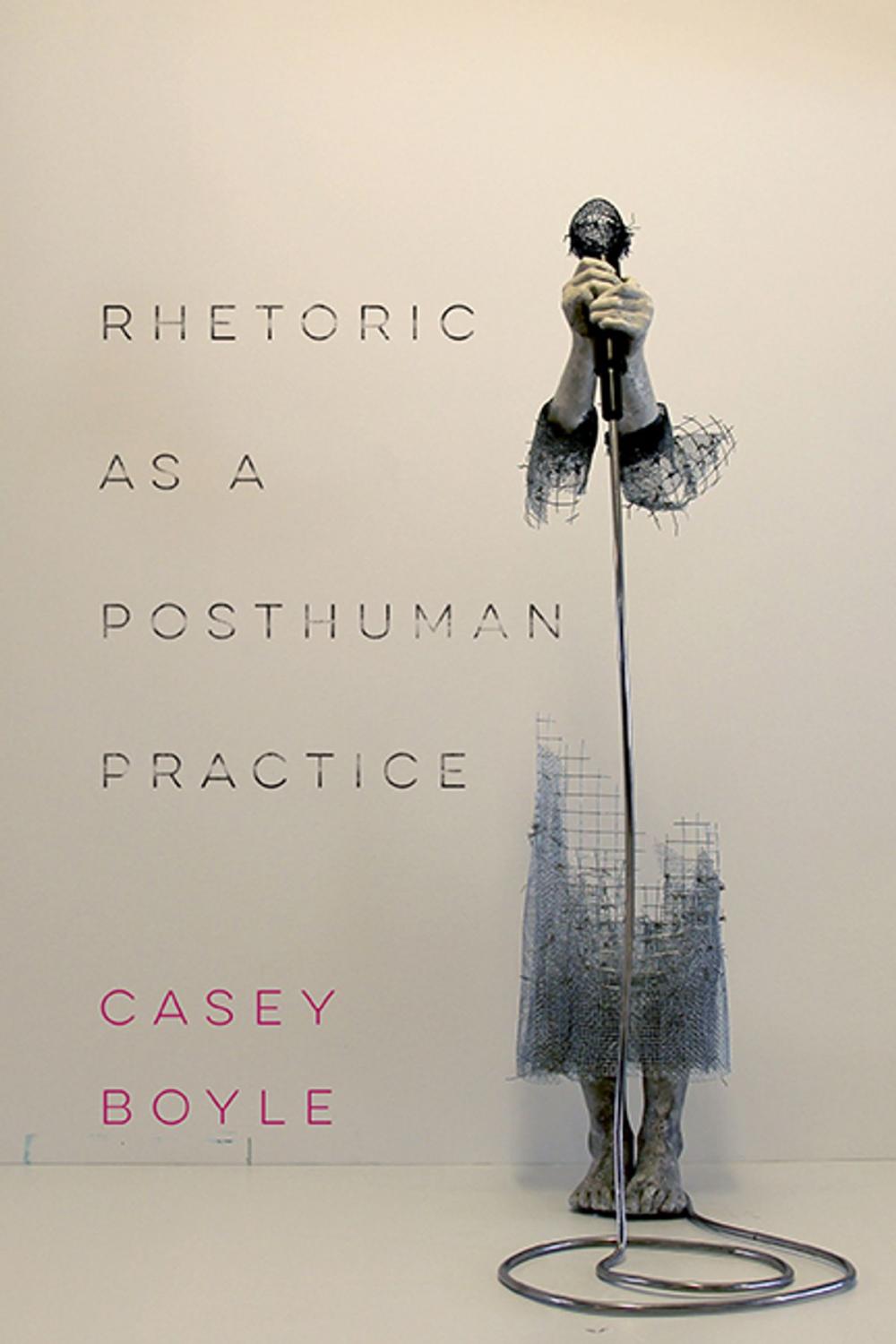 Big bigCover of Rhetoric as a Posthuman Practice