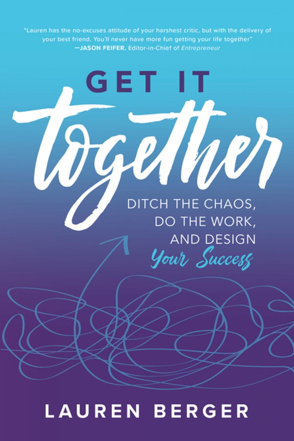 Big bigCover of Get It Together: Ditch the Chaos, Do the Work, and Design your Success