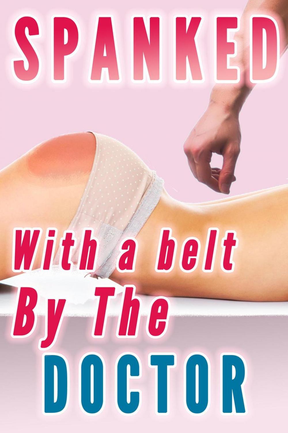 Big bigCover of Spanked With a Belt by the Doctor (Spanked by the Doctor Bundle)